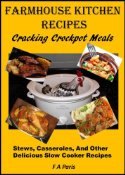 FREE Farmhouse Kitchen Recipes: Cracking Crock-Pot Meals: (Stews, casseroles and other Delicious Slow Cooker Recipes)