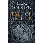 The Fall of Arthur by J.R.R. Tolkien